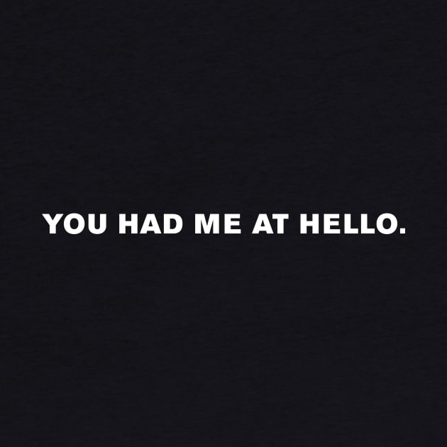 You had me at hello. by WeirdStuff